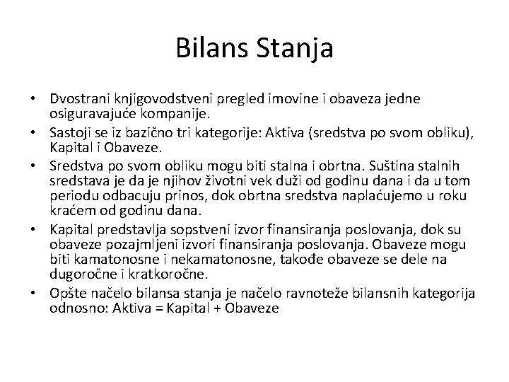 Bilans Stanja • Dvostrani knjigovodstveni pregled imovine i obaveza jedne osiguravajuće kompanije. • Sastoji