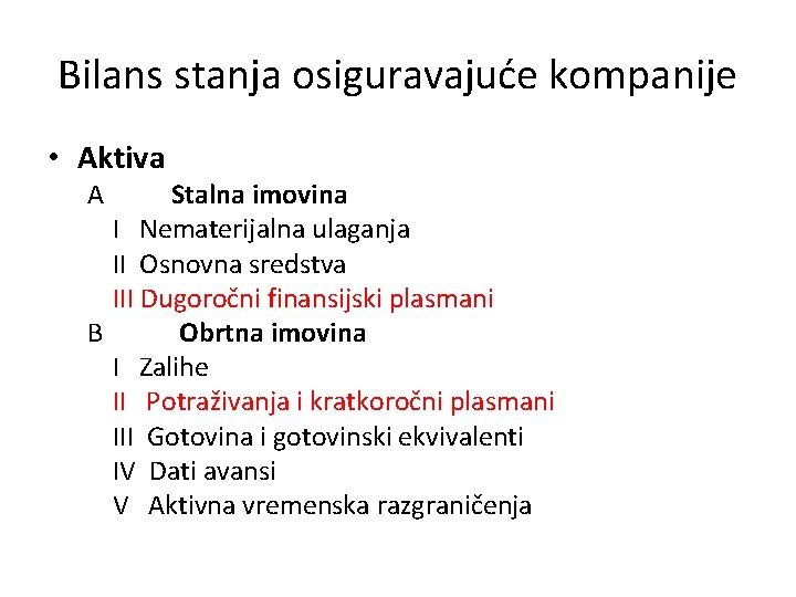 Bilans stanja osiguravajuće kompanije • Aktiva A Stalna imovina I Nematerijalna ulaganja II Osnovna