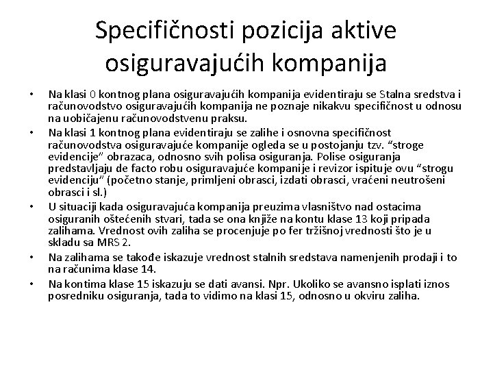 Specifičnosti pozicija aktive osiguravajućih kompanija • • • Na klasi 0 kontnog plana osiguravajućih