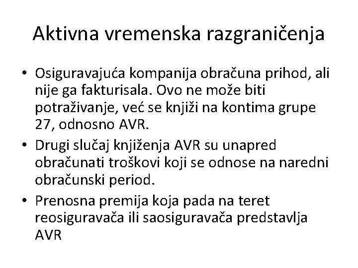 Aktivna vremenska razgraničenja • Osiguravajuća kompanija obračuna prihod, ali nije ga fakturisala. Ovo ne