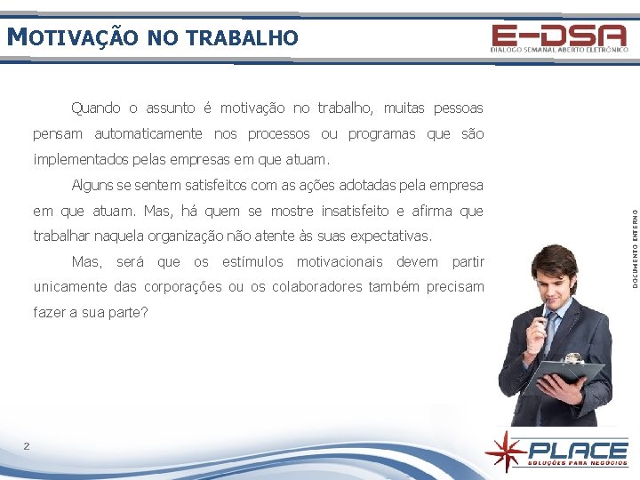 MOTIVAÇÃO NO TRABALHO Quando o assunto é motivação no trabalho, muitas pessoas pensam automaticamente