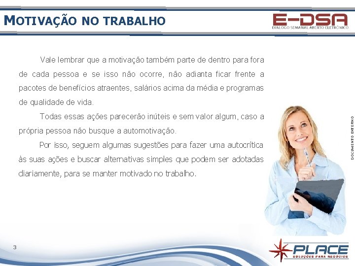 MOTIVAÇÃO NO TRABALHO Vale lembrar que a motivação também parte de dentro para fora