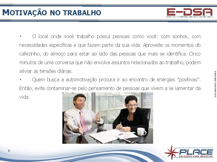 MOTIVAÇÃO NO TRABALHO • O local onde você trabalho possui pessoas como você: com