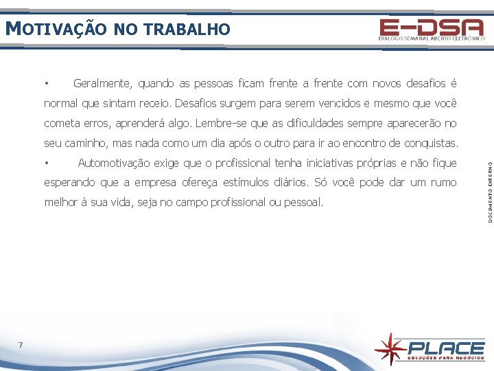 MOTIVAÇÃO NO TRABALHO • Geralmente, quando as pessoas ficam frente a frente com novos