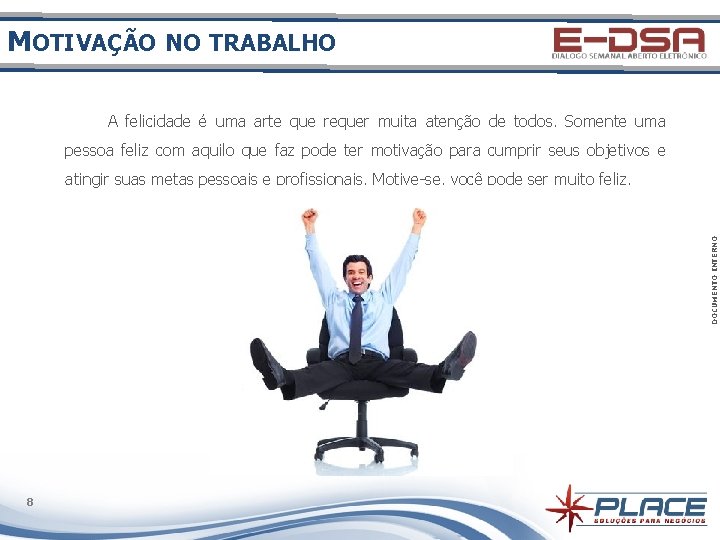 MOTIVAÇÃO NO TRABALHO A felicidade é uma arte que requer muita atenção de todos.