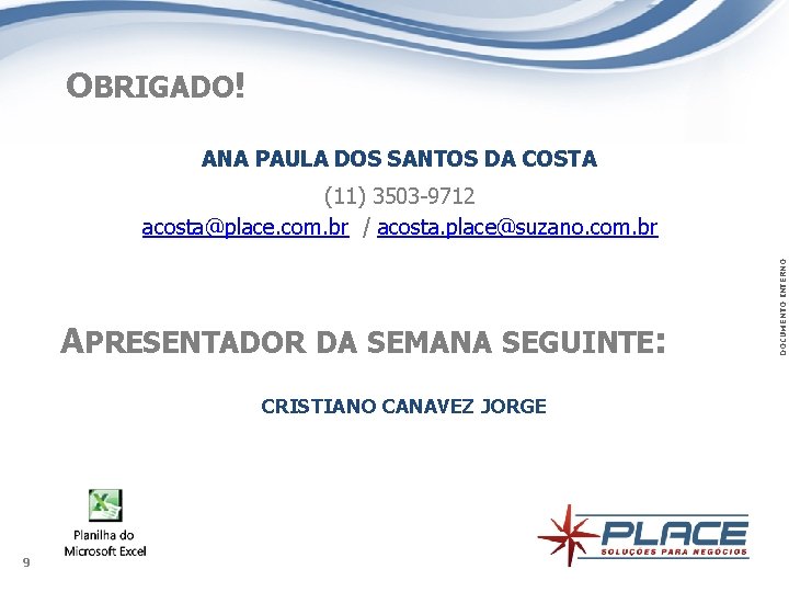 OBRIGADO! ANA PAULA DOS SANTOS DA COSTA APRESENTADOR DA SEMANA SEGUINTE: CRISTIANO CANAVEZ JORGE