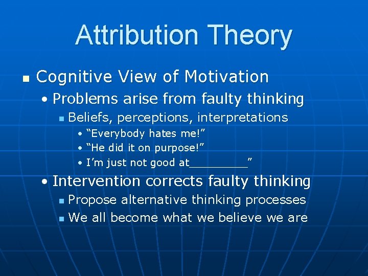 Attribution Theory n Cognitive View of Motivation • Problems arise from faulty thinking n