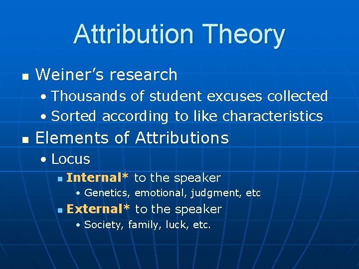 Attribution Theory n Weiner’s research • Thousands of student excuses collected • Sorted according