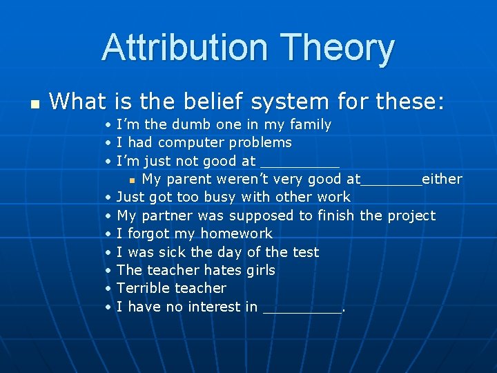 Attribution Theory n What is the belief system for these: • I’m the dumb