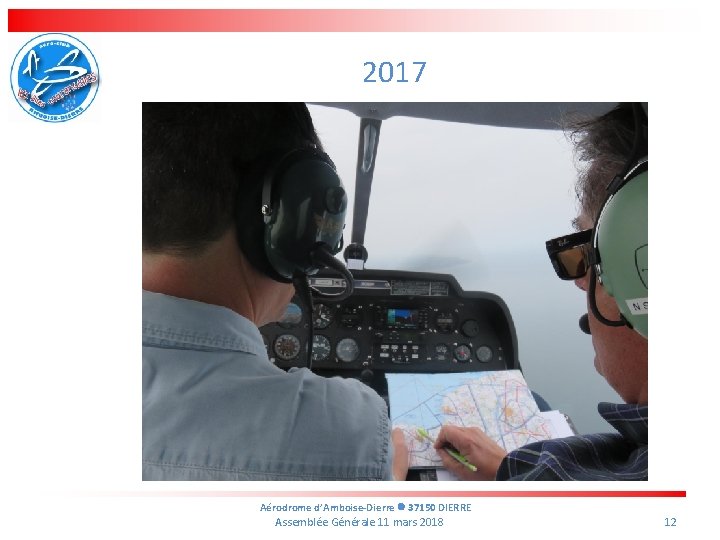 2017 Aérodrome d’Amboise-Dierre 37150 DIERRE Assemblée Générale 11 mars 2018 12 