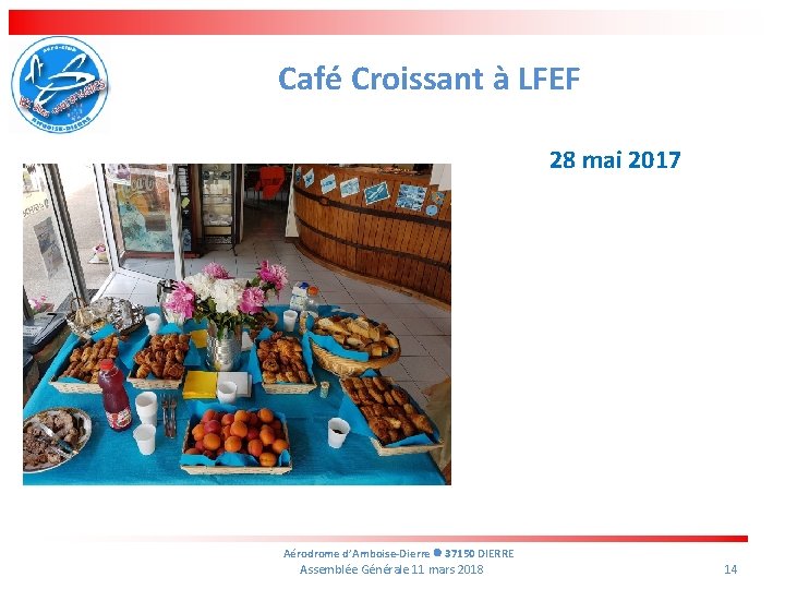 Café Croissant à LFEF 28 mai 2017 Aérodrome d’Amboise-Dierre 37150 DIERRE Assemblée Générale 11