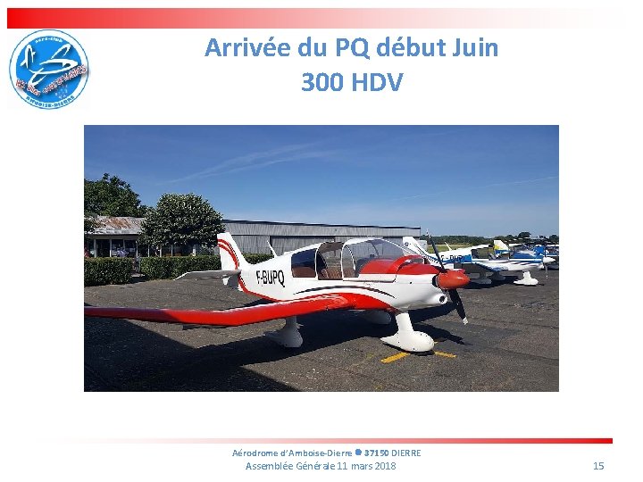 Arrivée du PQ début Juin 300 HDV Aérodrome d’Amboise-Dierre 37150 DIERRE Assemblée Générale 11