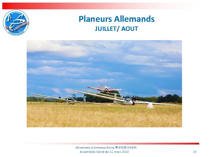 Planeurs Allemands JUILLET/ AOUT Aérodrome d’Amboise-Dierre 37150 DIERRE Assemblée Générale 11 mars 2018 19