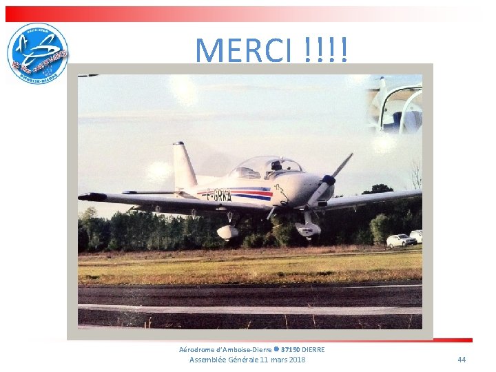 MERCI !!!! Aérodrome d’Amboise-Dierre 37150 DIERRE Assemblée Générale 11 mars 2018 44 