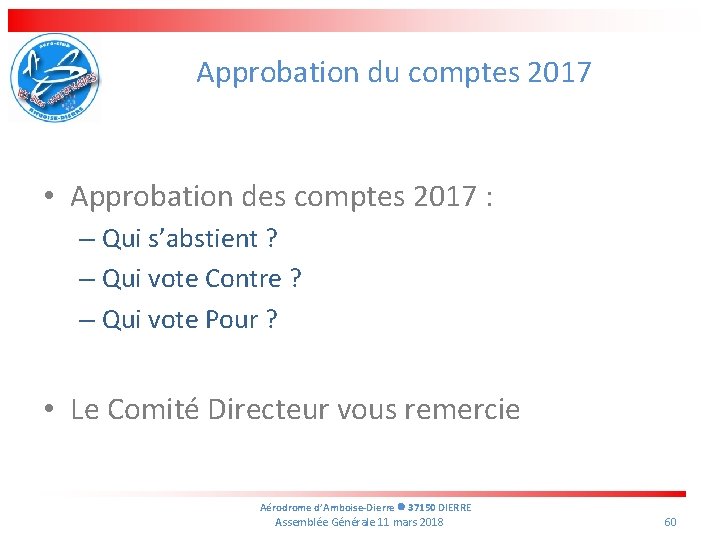 Approbation du comptes 2017 • Approbation des comptes 2017 : – Qui s’abstient ?