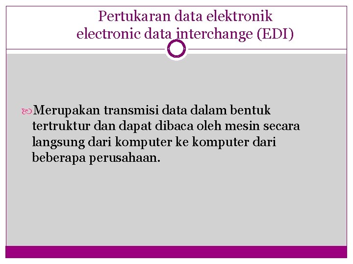 Pertukaran data elektronik electronic data interchange (EDI) Merupakan transmisi data dalam bentuk tertruktur dan