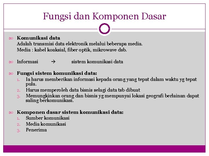 Fungsi dan Komponen Dasar Komunikasi data Adalah transmisi data elektronik melalui beberapa media. Media