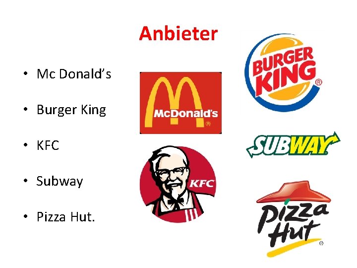 Anbieter • Mc Donald’s • Burger King • KFC • Subway • Pizza Hut.