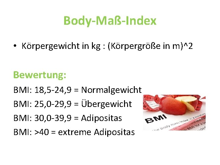 Body-Maß-Index • Körpergewicht in kg : (Körpergröße in m)^2 Bewertung: BMI: 18, 5 -24,