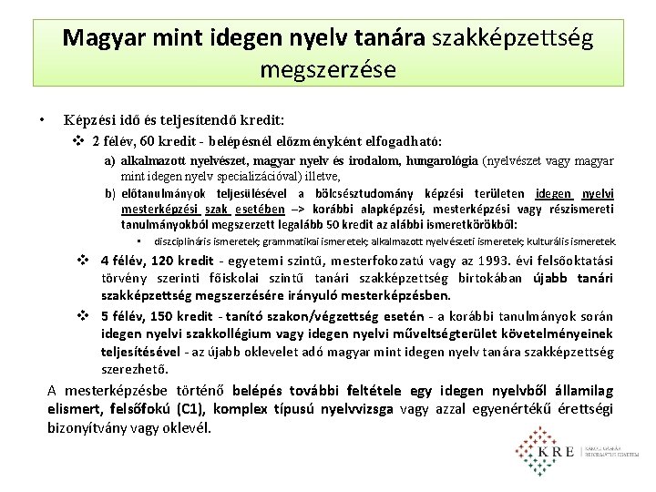 Magyar mint idegen nyelv tanára szakképzettség megszerzése • Képzési idő és teljesítendő kredit: v Magyar mint idegen nyelv tanára szakképzettség megszerzése • Képzési idő és teljesítendő kredit: v