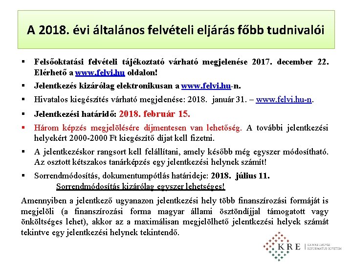 A 2018. évi általános felvételi eljárás főbb tudnivalói § Felsőoktatási felvételi tájékoztató várható megjelenése