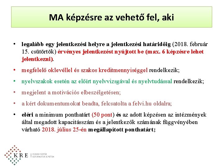 MA képzésre az vehető fel, aki • legalább egy jelentkezési helyre a jelentkezési határidőig MA képzésre az vehető fel, aki • legalább egy jelentkezési helyre a jelentkezési határidőig