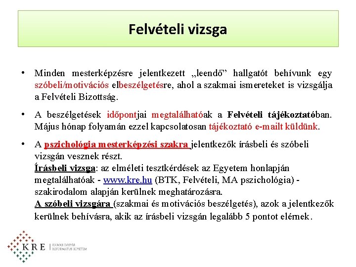 Felvételi vizsga • Minden mesterképzésre jelentkezett „leendő” hallgatót behívunk egy szóbeli/motivációs elbeszélgetésre, ahol a