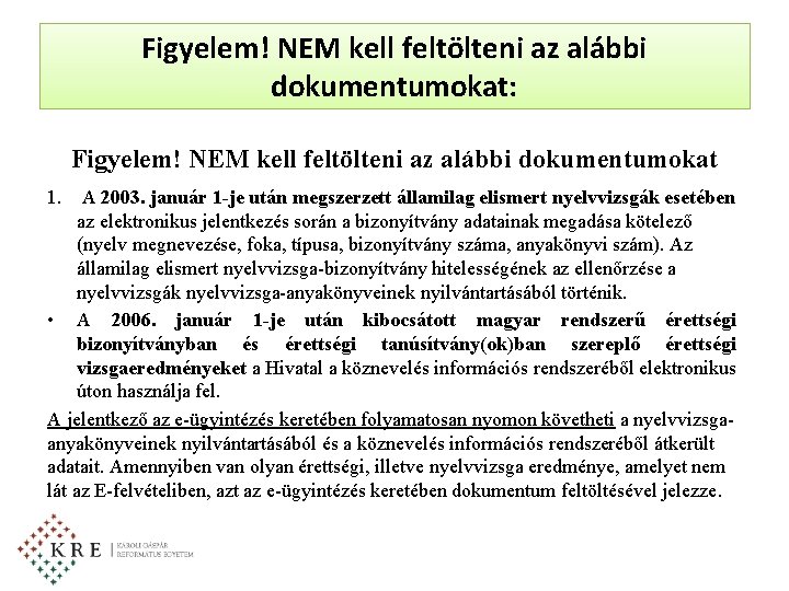 Figyelem! NEM kell feltölteni az alábbi dokumentumokat: Figyelem! NEM kell feltölteni az alábbi dokumentumokat