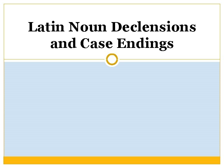 Latin Noun Declensions and Case Endings 