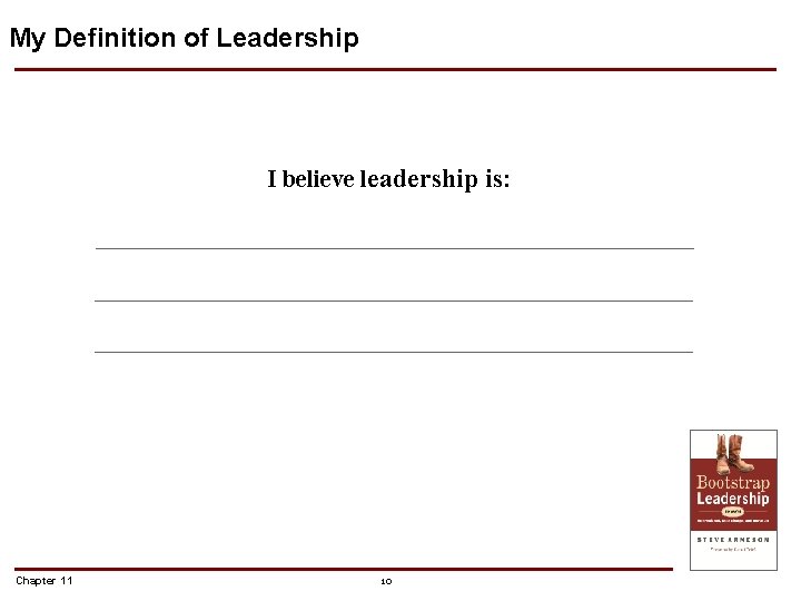 My Definition of Leadership I believe leadership is: Chapter 11 10 My Definition of Leadership I believe leadership is: Chapter 11 10