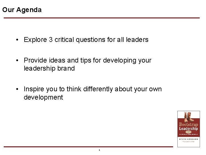 Our Agenda • Explore 3 critical questions for all leaders • Provide ideas and Our Agenda • Explore 3 critical questions for all leaders • Provide ideas and