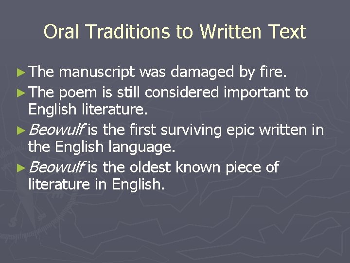 Oral Traditions to Written Text ► The manuscript was damaged by fire. ► The