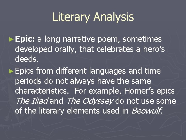 Literary Analysis ► Epic: a long narrative poem, sometimes developed orally, that celebrates a