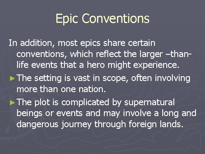 Epic Conventions In addition, most epics share certain conventions, which reflect the larger –thanlife