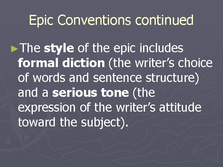 Epic Conventions continued ►The style of the epic includes formal diction (the writer’s choice
