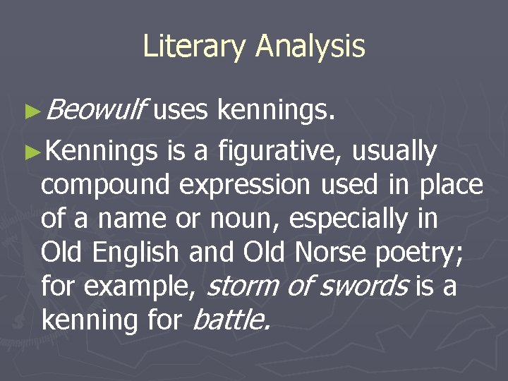 Literary Analysis ►Beowulf uses kennings. ►Kennings is a figurative, usually compound expression used in