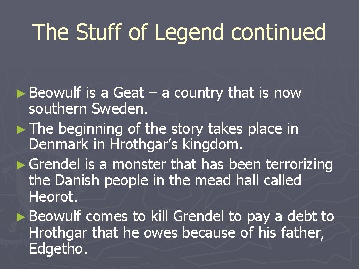 The Stuff of Legend continued ► Beowulf is a Geat – a country that