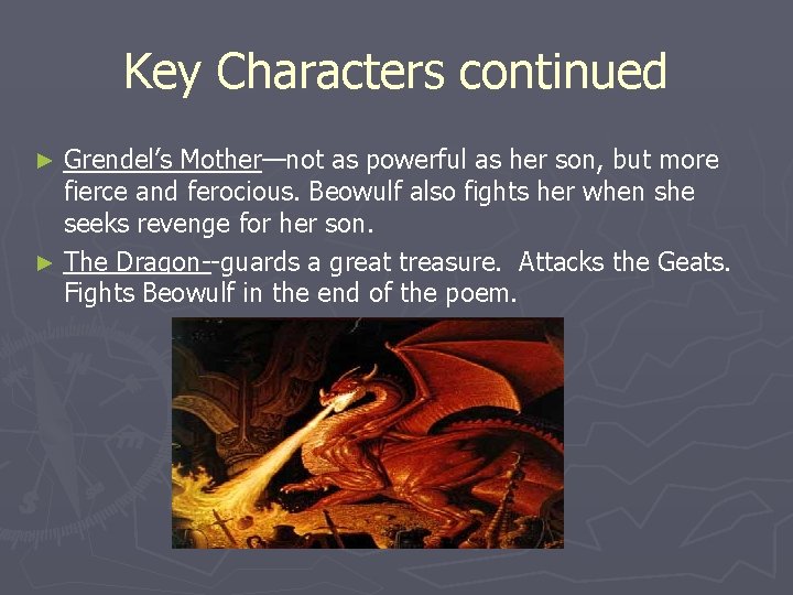 Key Characters continued Grendel’s Mother—not as powerful as her son, but more fierce and