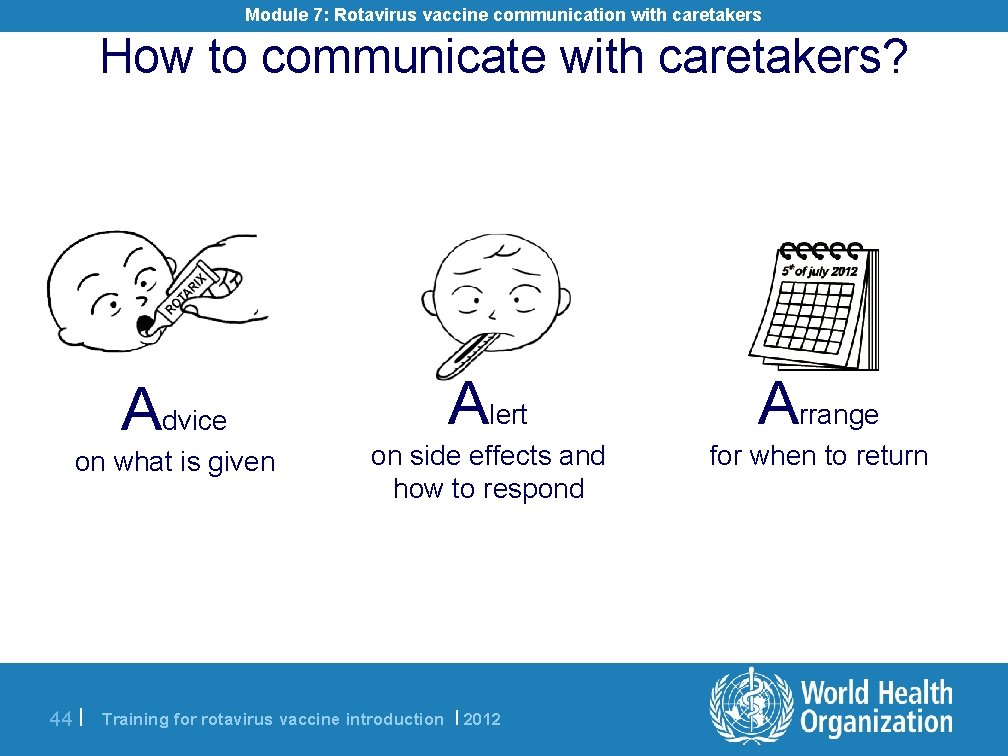 Module 7: Rotavirus vaccine communication with caretakers How to communicate with caretakers? Advice on