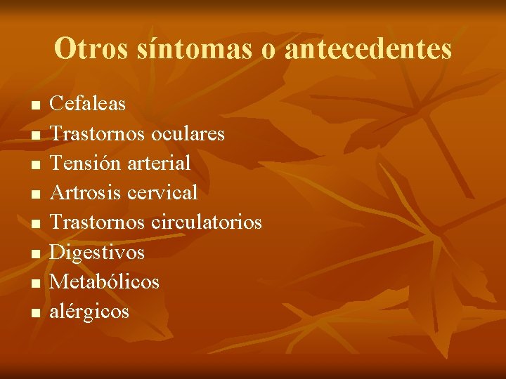 Otros síntomas o antecedentes n n n n Cefaleas Trastornos oculares Tensión arterial Artrosis