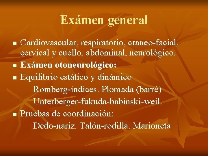 Exámen general n n Cardiovascular, respiratorio, craneo-facial, cervical y cuello, abdominal, neurológico. Exámen otoneurológico: