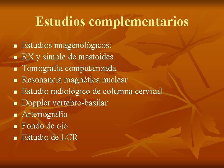 Estudios complementarios n n n n n Estudios imagenológicos: RX y simple de mastoides