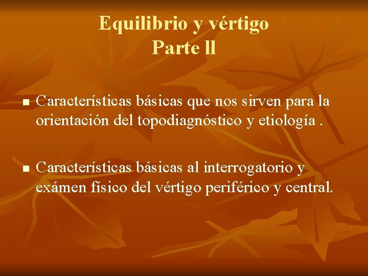 Equilibrio y vértigo Parte ll n n Características básicas que nos sirven para la