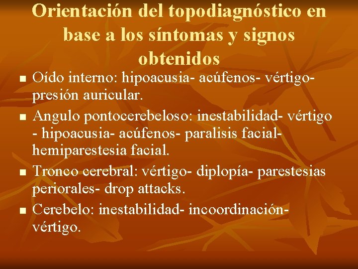 Orientación del topodiagnóstico en base a los síntomas y signos obtenidos n n Oído