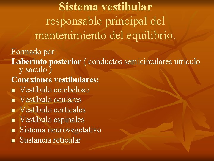 Sistema vestibular responsable principal del mantenimiento del equilibrio. Formado por: Laberinto posterior ( conductos