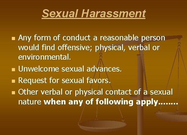 Sexual Harassment n n Any form of conduct a reasonable person would find offensive;