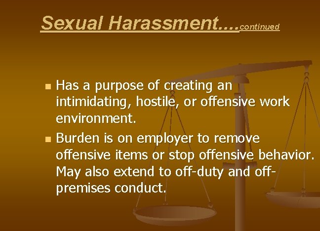 Sexual Harassment. . continued n n Has a purpose of creating an intimidating, hostile,