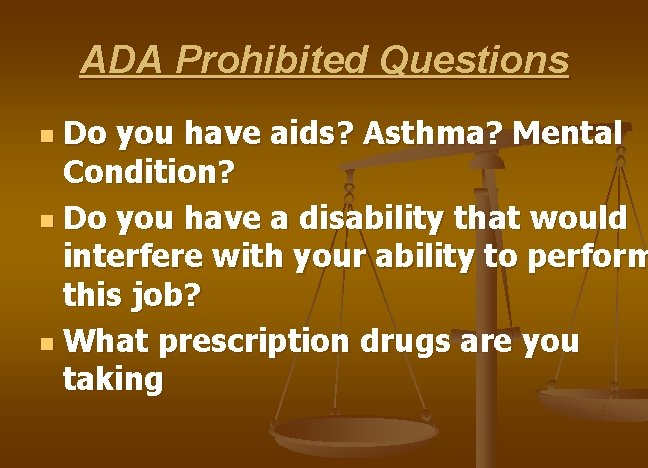 ADA Prohibited Questions Do you have aids? Asthma? Mental Condition? n Do you have