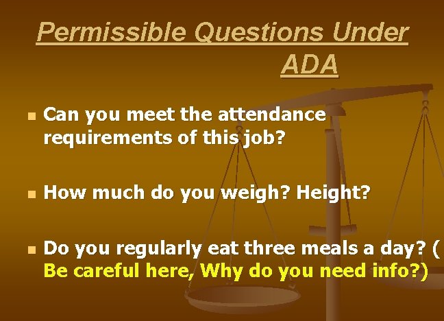 Permissible Questions Under ADA n n n Can you meet the attendance requirements of