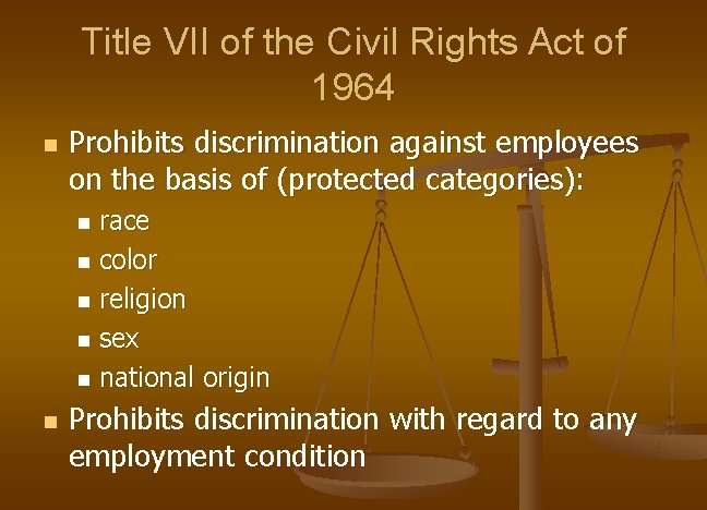 Title VII of the Civil Rights Act of 1964 n Prohibits discrimination against employees